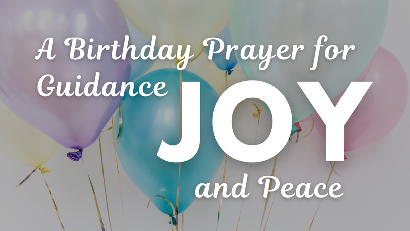 A Birthday Prayer for Guidance, Joy, and Peace | Your Daily Prayer