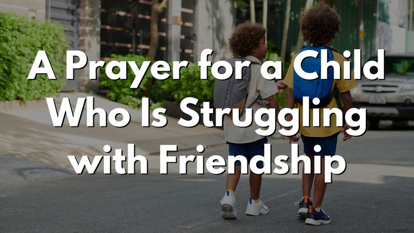 A Prayer for a Child Who Is Struggling with Friendship | Your Daily Prayer