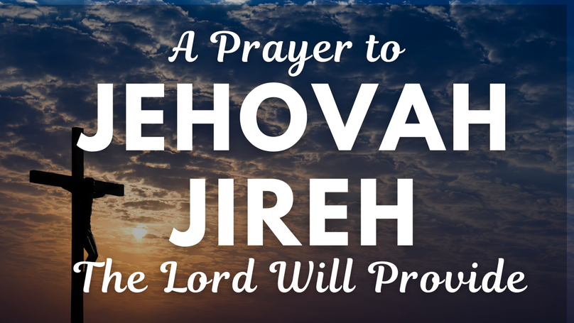 A Prayer to Jehovah Jireh The Lord Will Provide | Your Daily Prayer