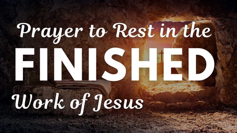 A Prayer to Rest in the Finished Work of Jesus | Your Daily Prayer