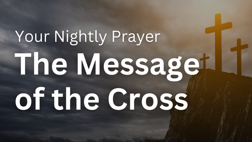 The Message of the Cross | Your Nightly Prayer
