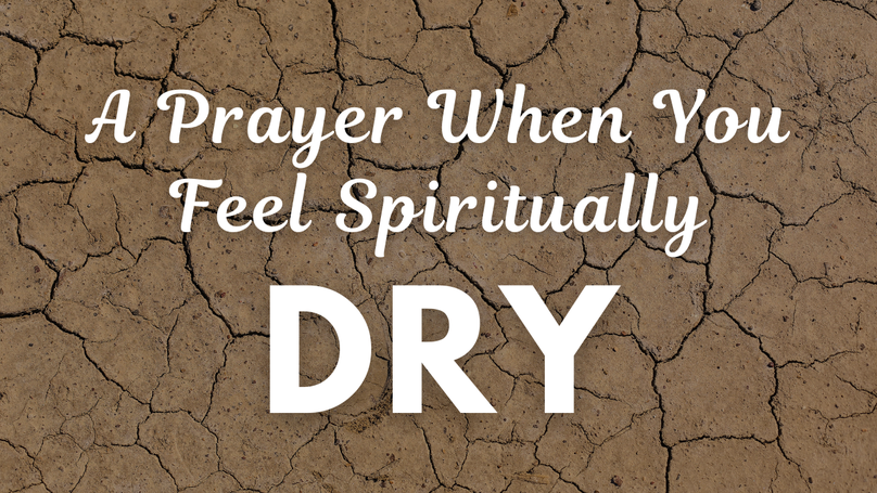 A Prayer When You Feel Spiritually Dry | Your Daily Prayer