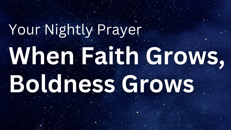 When Faith Grows, Boldness Grows | Your Nightly Prayer