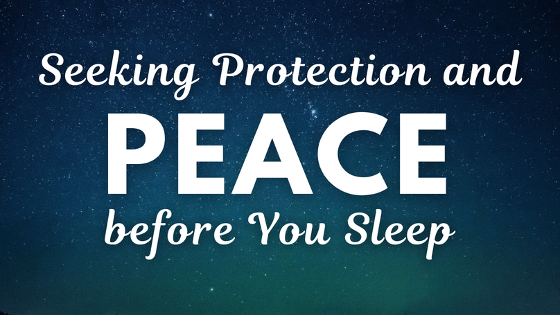 Seeking Protection and Peace before You Sleep | Your Nightly Prayer