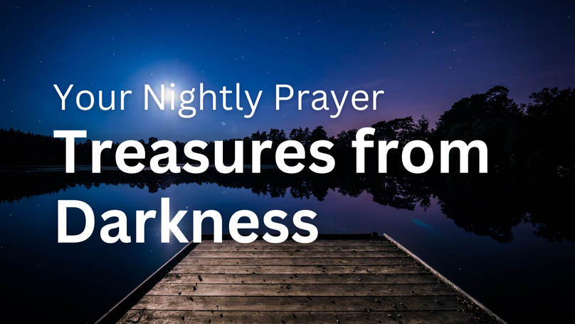 Treasures from Darkness | Your Nightly Prayer