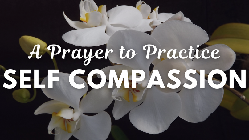 A Prayer to Practice Self Compassion | Your Daily Prayer
