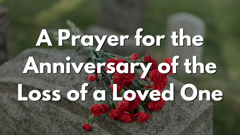 A Prayer for the Anniversary of the Loss of a Loved One | Your Daily Prayer