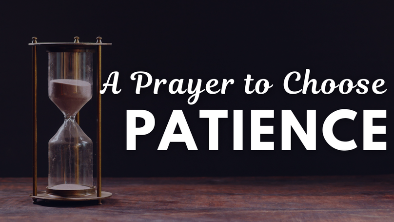 A Prayer to Choose Patience Even When We Want to Complain | Your Daily Prayer