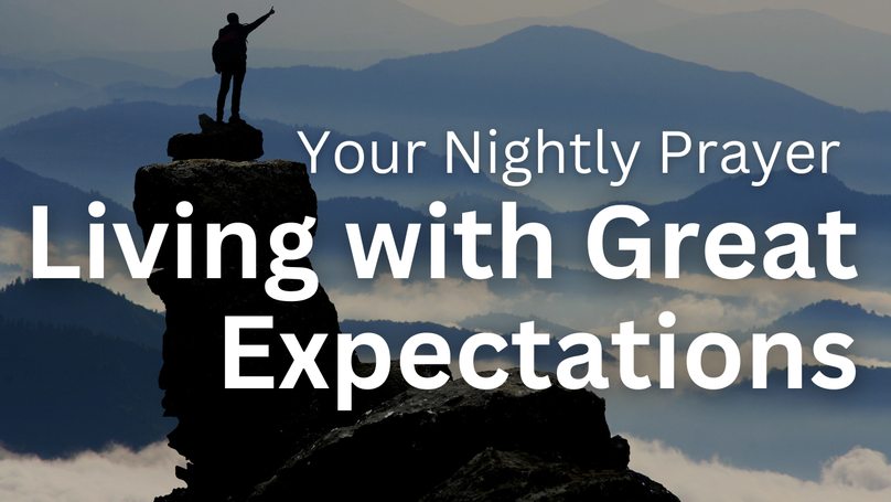 Living with Great Expectations | Your Nightly Prayer