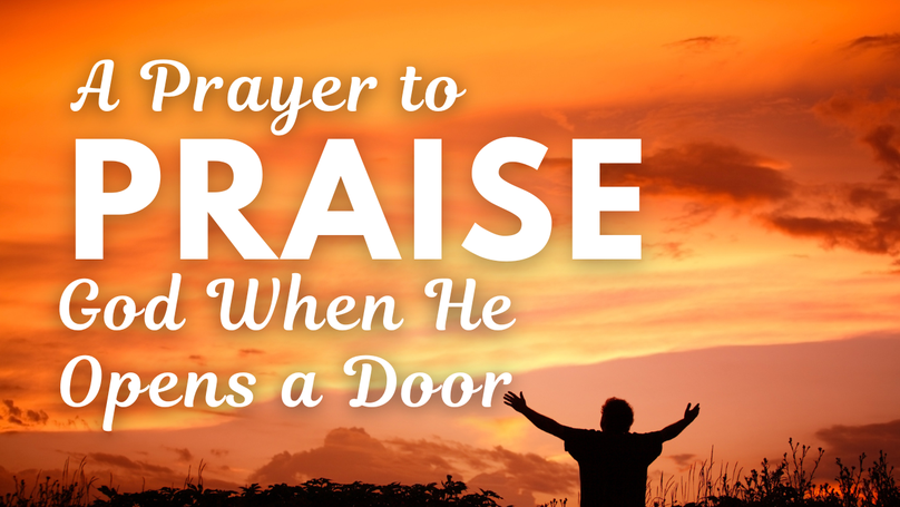 A Prayer to Praise God When He Opens a Door He Once Shut | Your Daily Prayer