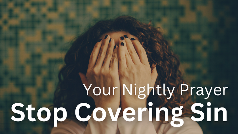 Stop Covering Sin | Your Nightly Prayer
