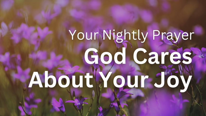 God Cares About Your Joy | Your Nightly Prayer