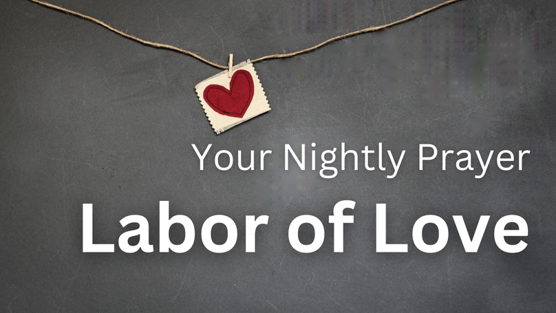 Labor of Love | Your Nightly Prayer