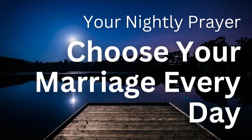 Choosing to Choose Your Marriage Every Day | Your Daily Prayer