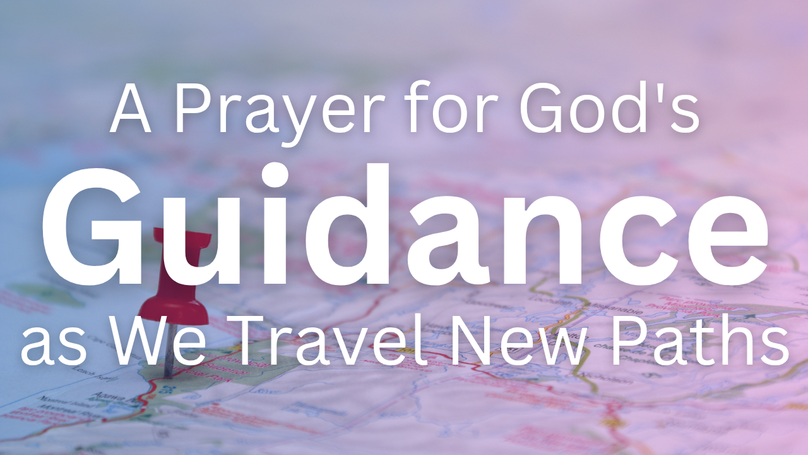 A Prayer for God's Guidance as We Travel New Paths | Your Daily Prayer
