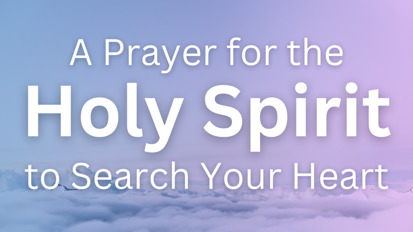 A Prayer for the Holy Spirit to Search Your Heart