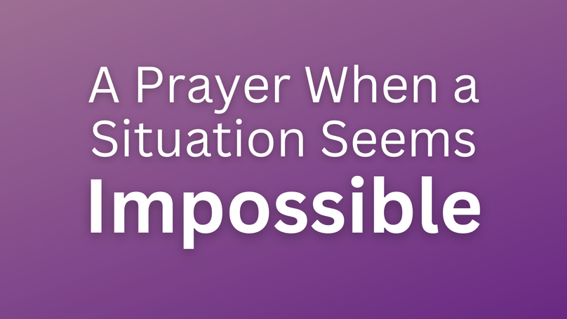 A Prayer When a Situation Seems Impossible | Your Daily Prayer