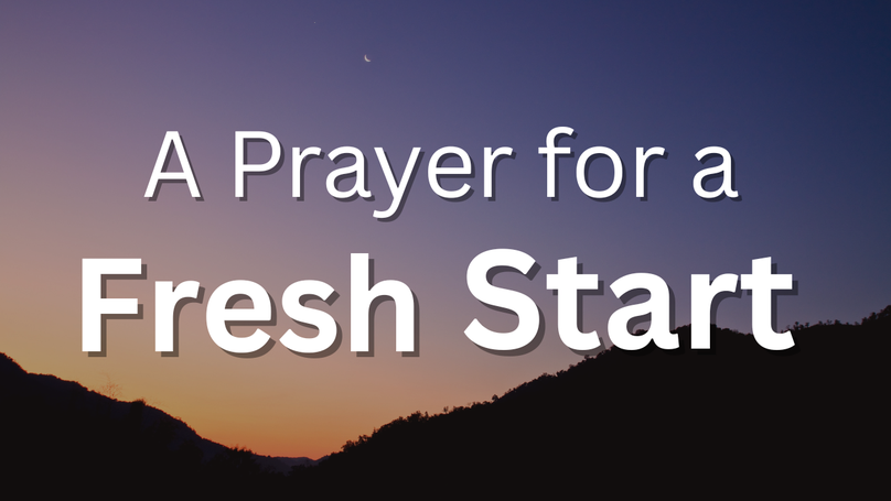 A Prayer for a Fresh Start | Your Daily Prayer