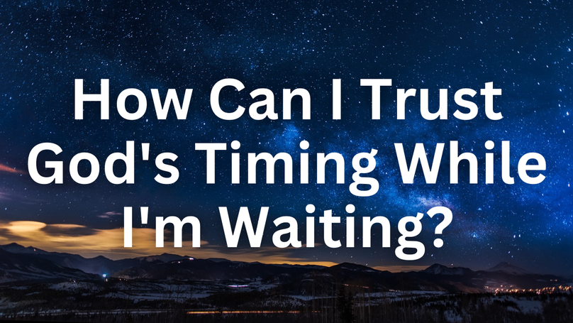 How Can I Trust God's Timing While I'm Waiting | Your Nightly Prayer