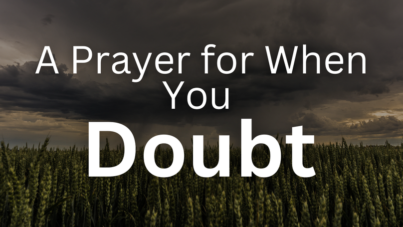 A Prayer for When You Doubt God's Work in Your Life | Your Daily Prayer