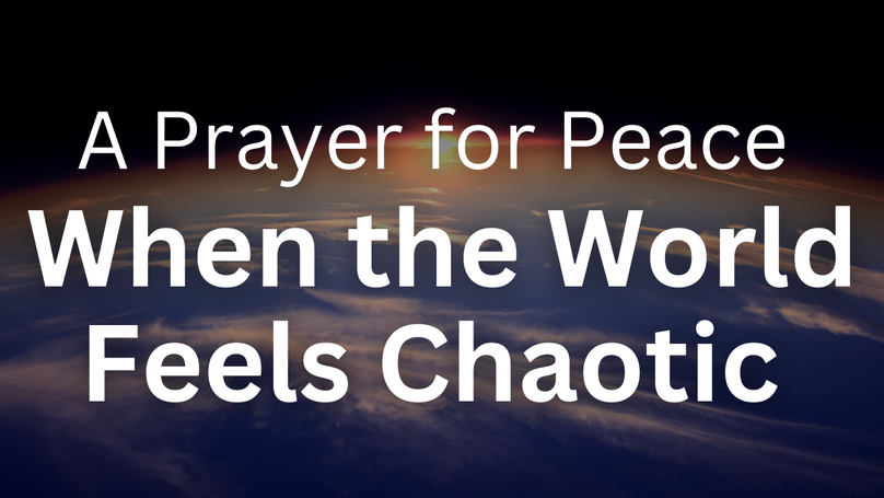 A Prayer for Peace When the World Feels Chaotic
