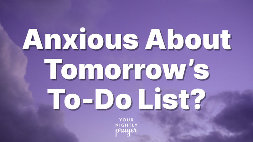 Anxious About Tomorrow’s To-Do List? Here’s What Can Help | Your Nightly Prayer