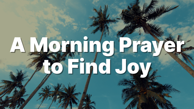 A Morning Prayer to Find Joy in Long Summer Days | Your Daily Prayer