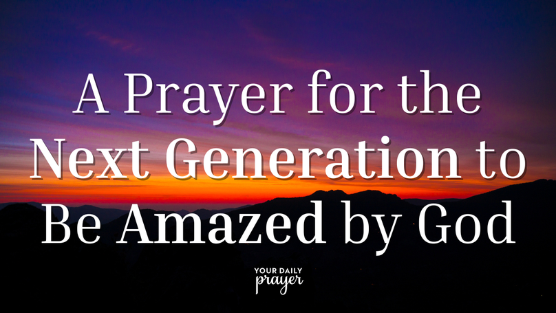 A Prayer for the Next Generation to Be Amazed by God | Your Daily Prayer
