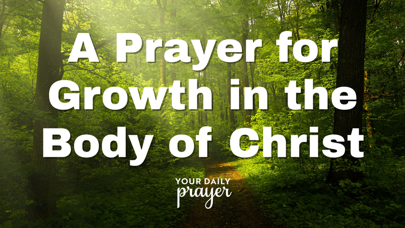 A Prayer for Growth in the Body of Christ | Your Daily Prayer