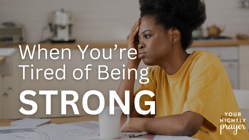When You’re Tired of Being Strong | Your Nightly Prayer