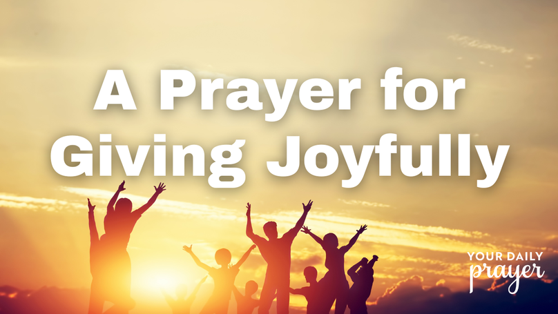 A Prayer for Giving Joyfully | Your Daily Prayer