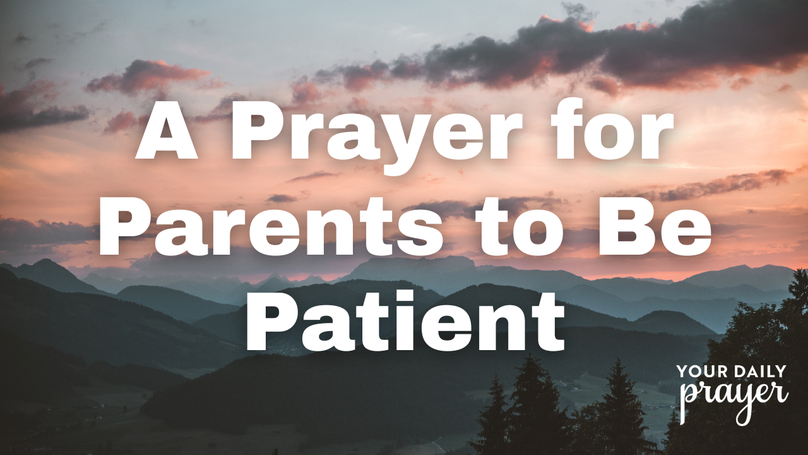A Prayer for Parents to Be Patient with Their Children This Summer | Your Daily Prayer