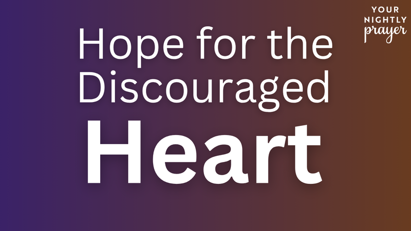 Hope for the Discouraged Heart | Your Nightly Prayer