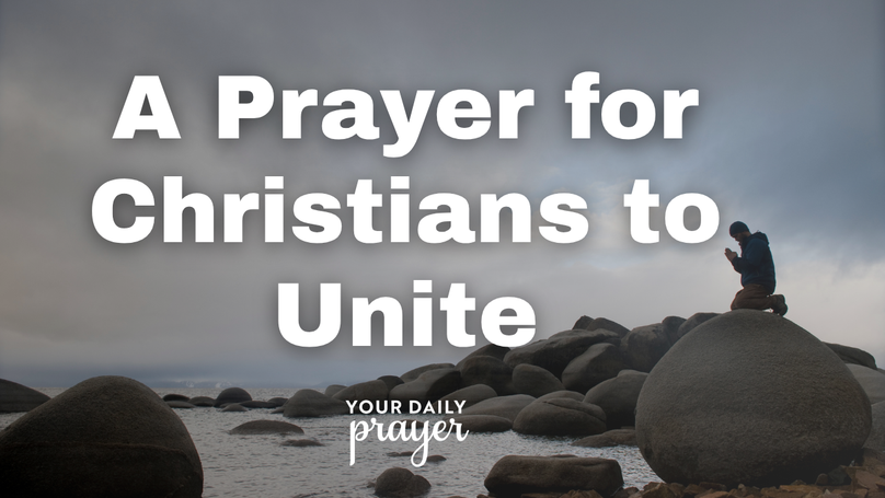 A Prayer for Christians to Unite in a Divided World | Your Daily Prayer