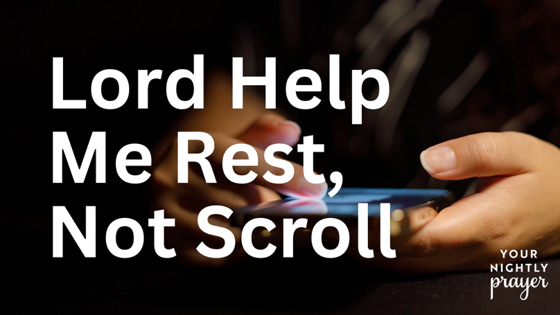 Help Me Rest, Not Scroll | Your Nightly Prayer