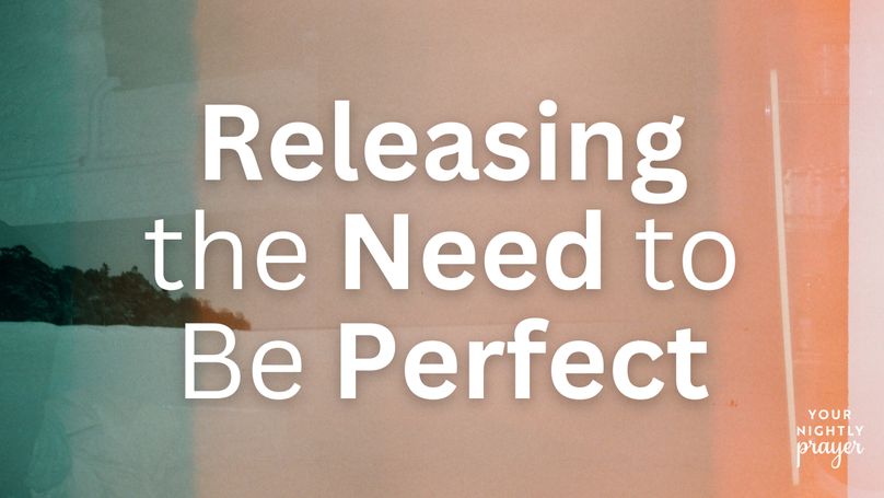 Releasing the Need to Be Perfect | Your Nightly Prayer