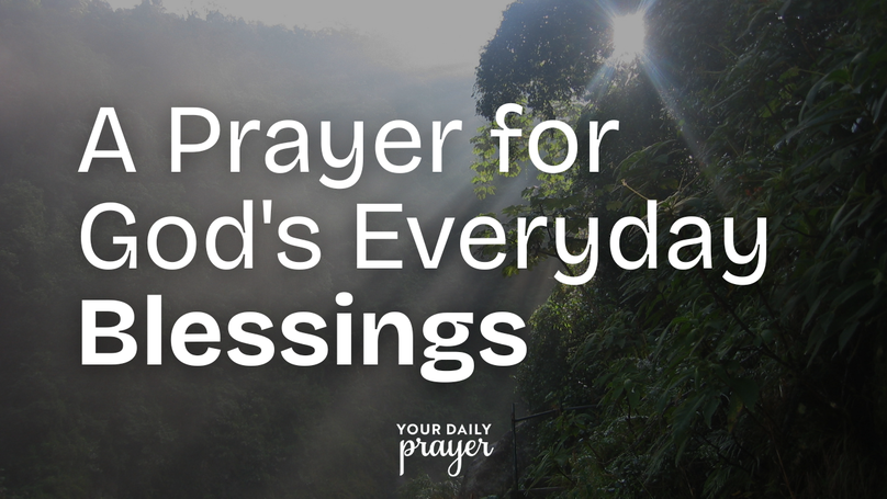 A Prayer for God's Everyday Blessings | Your Daily Prayer