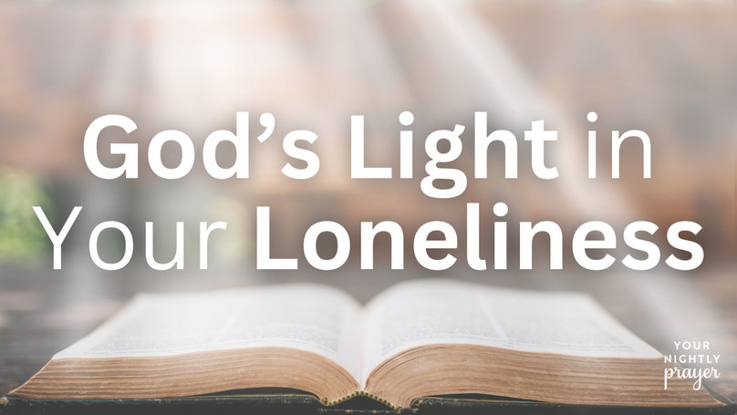 God’s Light in Your Loneliness | Your Nightly Prayer