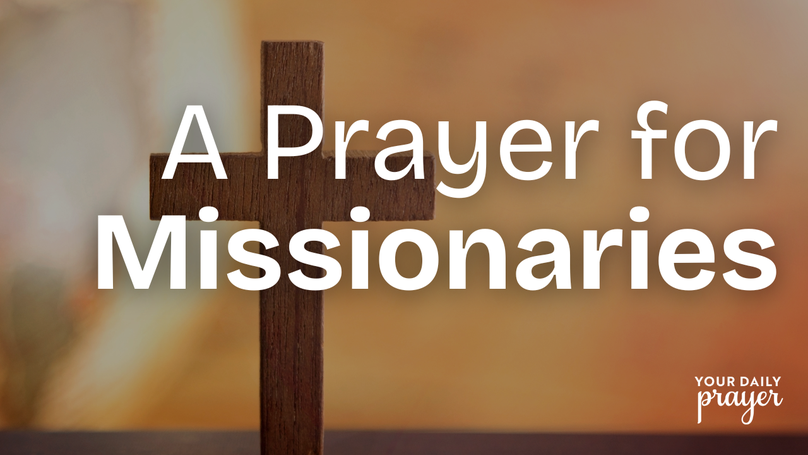 A Prayer for Missionaries | Your Daily Prayer