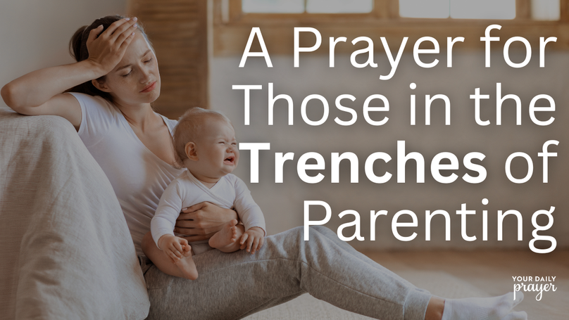 A Prayer for Those in the Trenches of Parenting | Your Daily Prayer