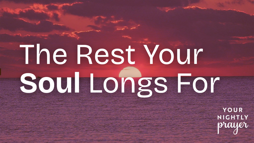 The Rest Your Soul Longs For | Your Nightly Prayer