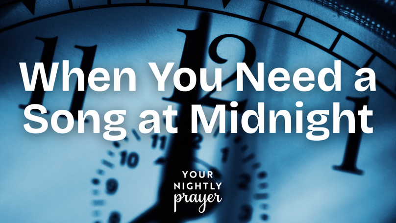 When You Need a Song at Midnight | Your Nightly Prayer