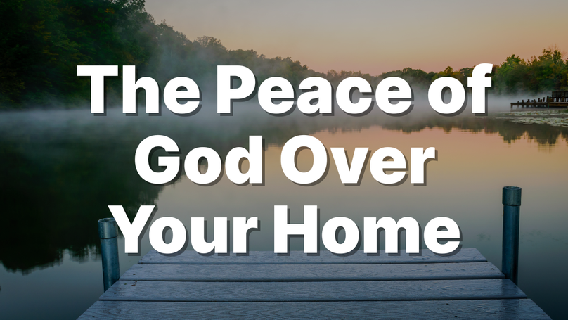 The Peace of God Over Your Home | Your Nightly Prayer