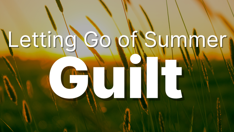 Letting Go of Summer Guilt | Your Nightly Prayer