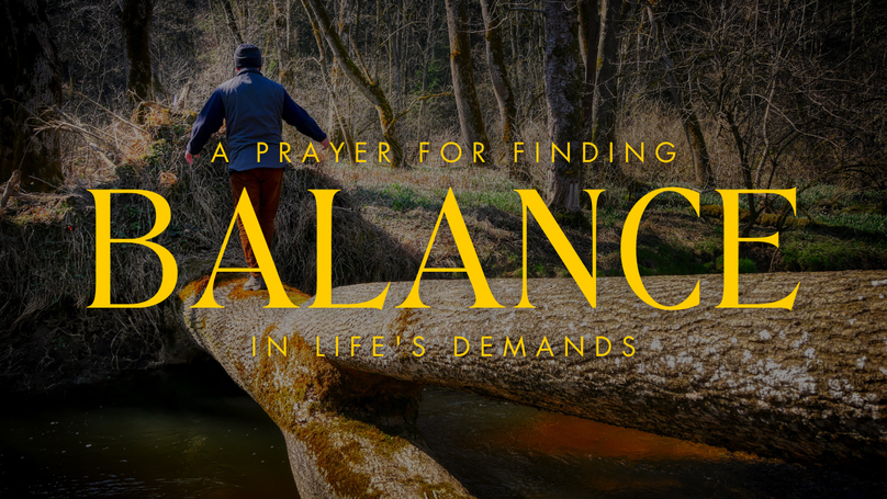 A Prayer for Finding Balance in Life's Demands | Your Daily Prayer