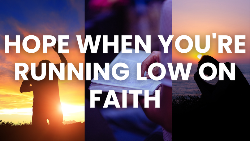 Hope When You're Running Low on Faith | Your Nightly Prayer