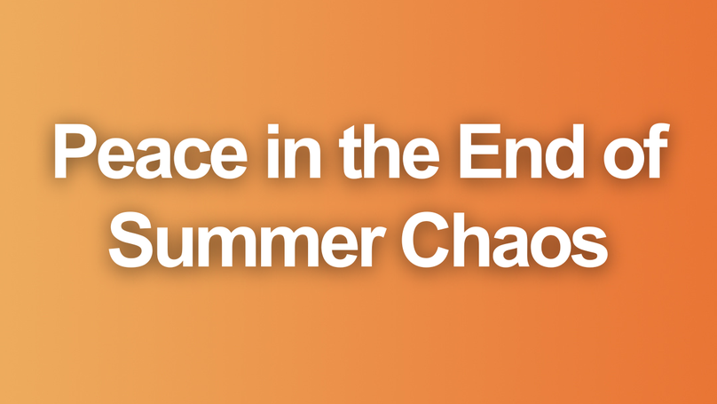 Peace in the End of Summer Chaos | Your Nightly Prayer