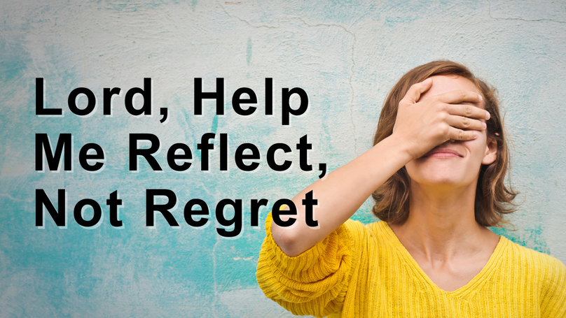 Lord, Help Me Reflect, Not Regret | Your Nightly Prayer