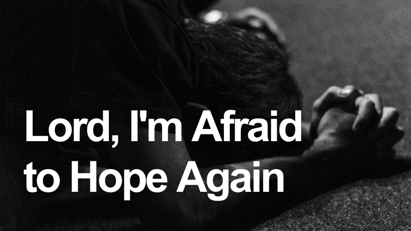 Lord, I'm Afraid to Hope Again | Your Nightly Prayer