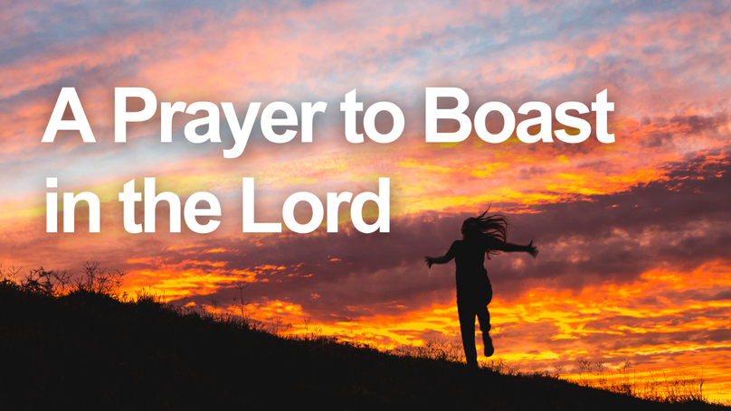 A Prayer to Boast in the Lord | Your Daily Prayer
